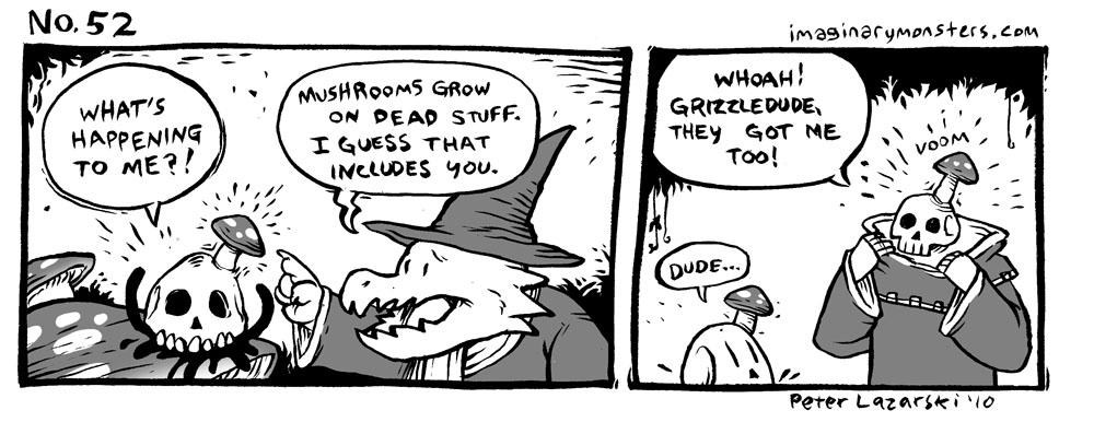 No 52: Mushrooms Grow On Dead Stuff